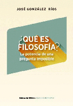 ¿Qué es filosofía? La potencia de una pregunta imposible